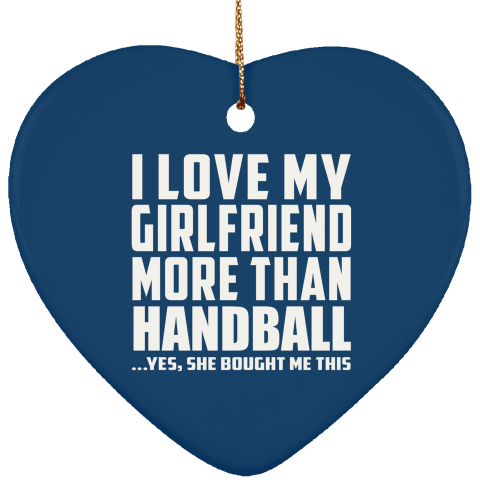 I Love My Girlfriend More Than Handball - Heart Ornament