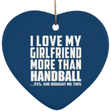 I Love My Girlfriend More Than Handball - Heart Ornament
