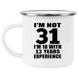 31st Birthday I'm Not 31 I'm 18 With 13 Years Experience - 12oz Camping Mug