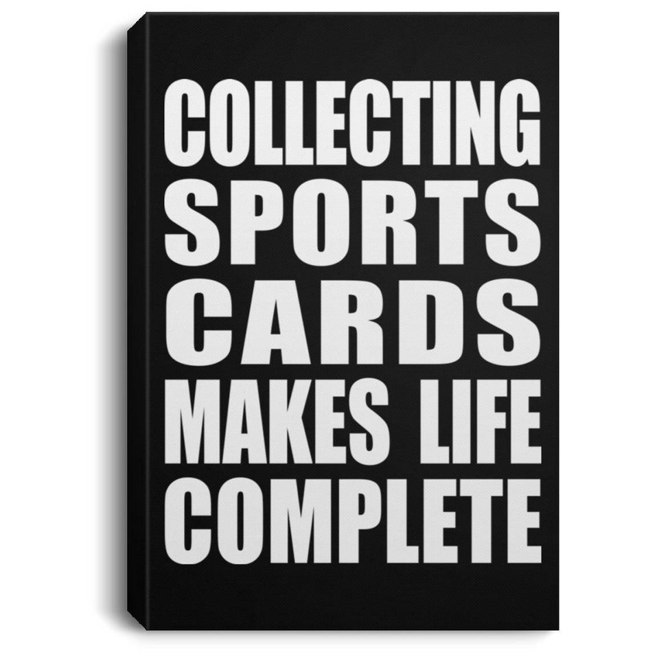 Collecting Sports Cards Makes Life Complete - Canvas Portrait