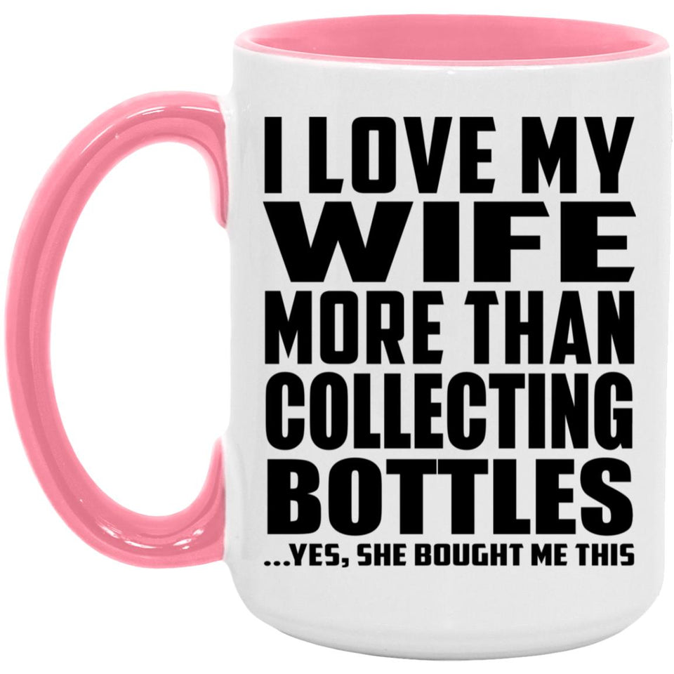I Love My Wife More Than Collecting Bottles - 15oz Accent Mug Pink