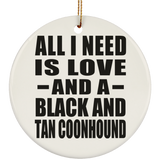 All I Need Is Love And A Black And Tan Coonhound - Circle Ornament