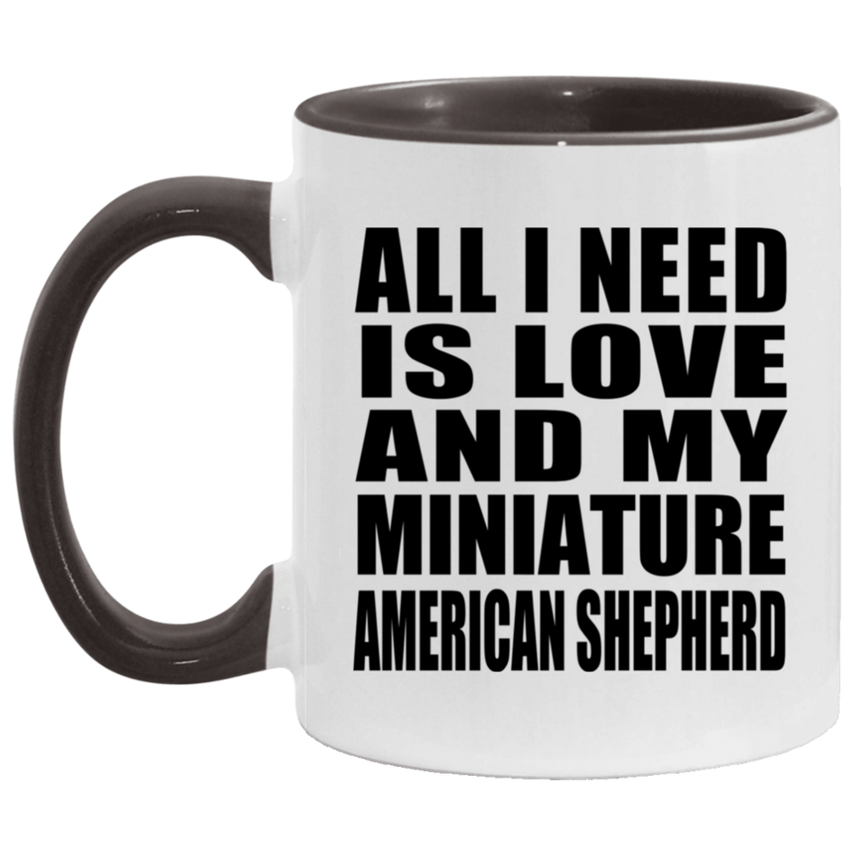 All I Need Is Love And My Miniature American Shepherd - 11oz Accent Mug Black