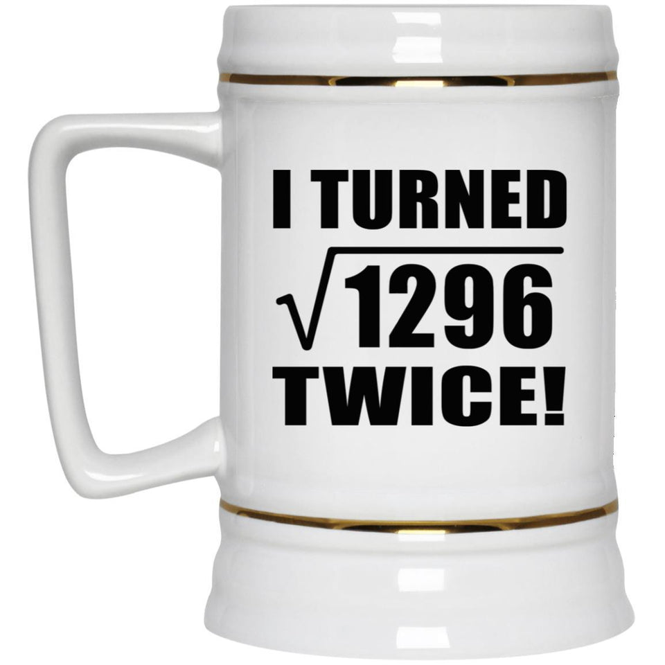72nd Birthday I Turned Square Root of 1296 Twice - Beer Stein