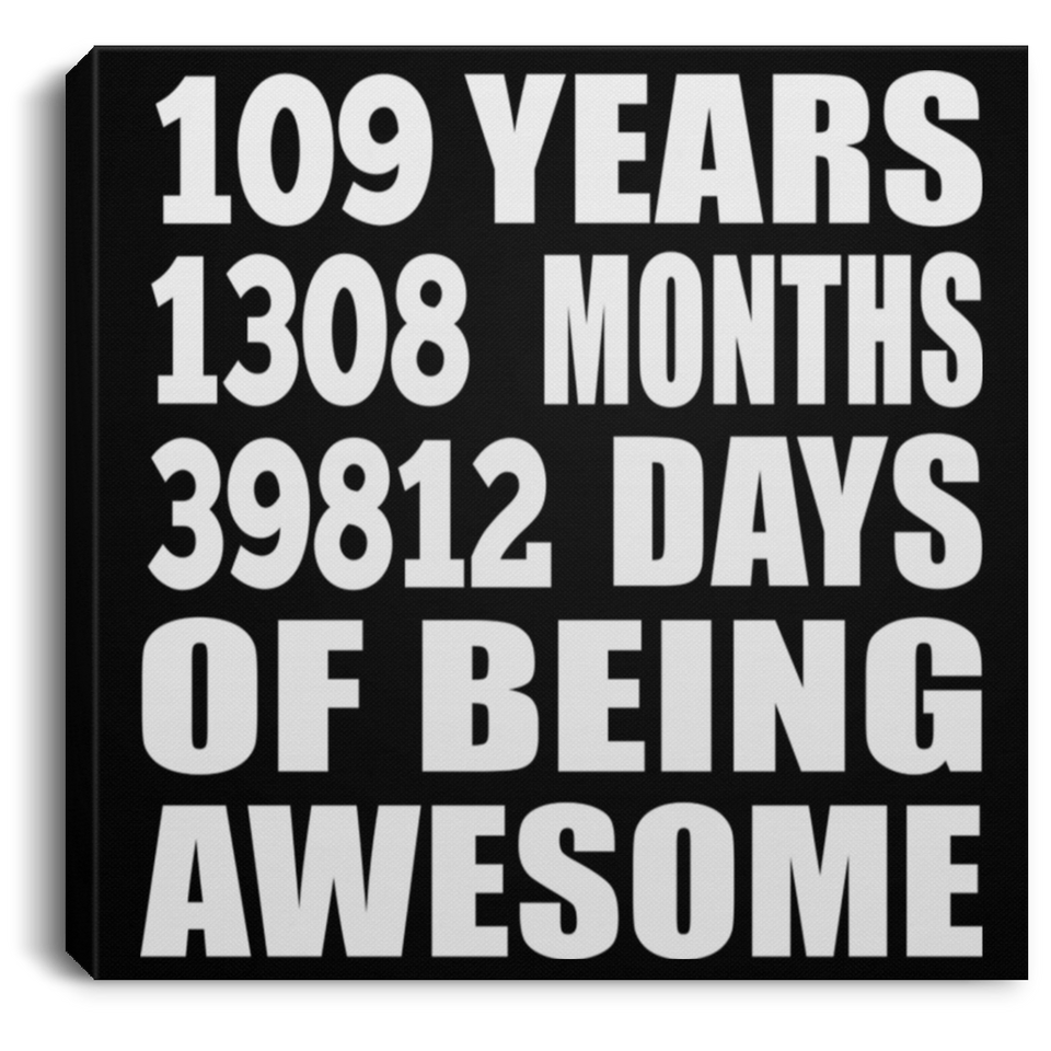 109th Birthday 109 Years 1308 Months 39812 Days Of Awesome - Canvas Square