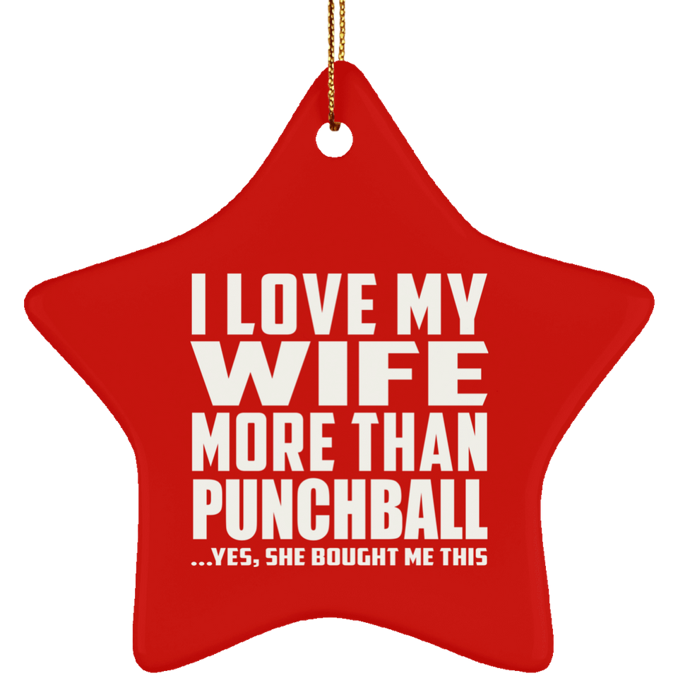 I Love My Wife More Than Punchball - Star Ornament