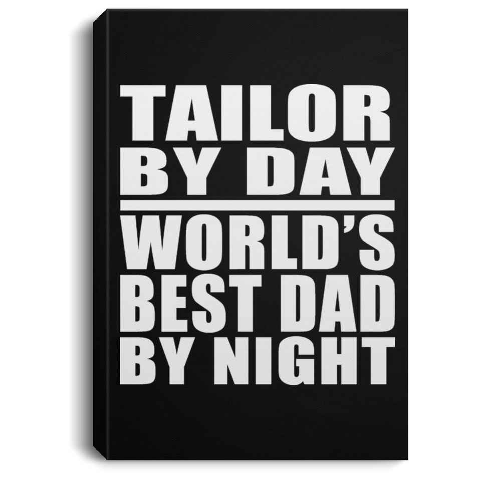 Tailor By Day World's Best Dad By Night - Canvas Portrait