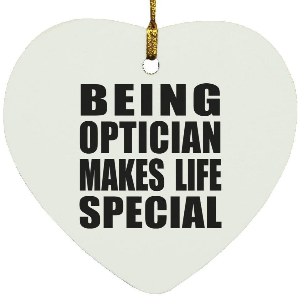 Being Optician Makes Life Special - Heart Ornament