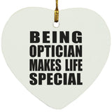 Being Optician Makes Life Special - Heart Ornament