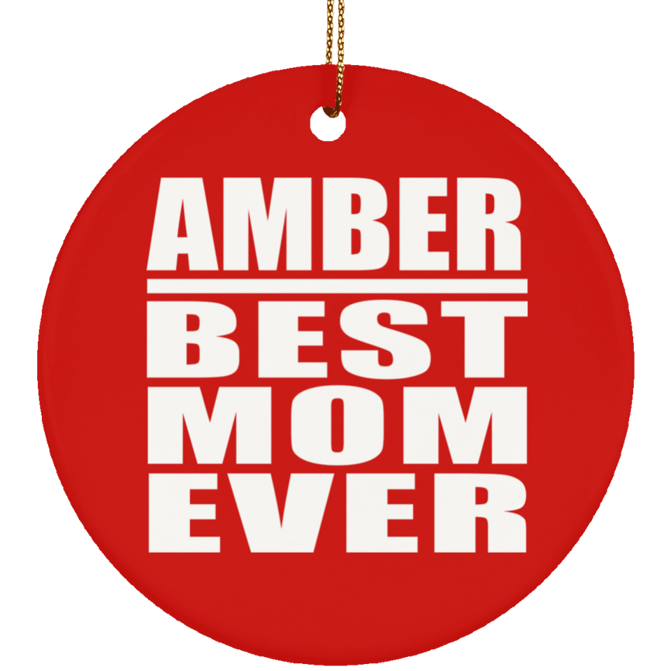 Amber Best Mom Ever - Circle Ornament