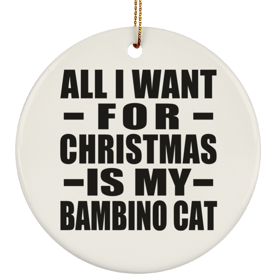 All I Want For Christmas Is My Bambino Cat - Circle Ornament