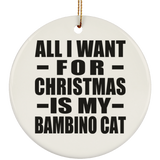 All I Want For Christmas Is My Bambino Cat - Circle Ornament