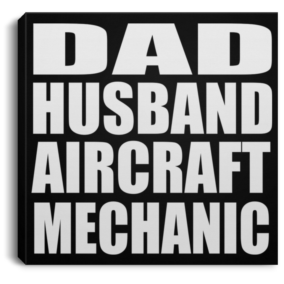 Dad Husband Aircraft Mechanic - Canvas Square
