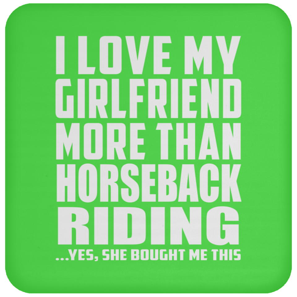 I Love My Girlfriend More Than Horseback Riding - Drink Coaster