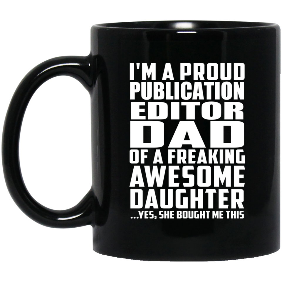 Proud Publication Editor Dad Of Awesome Daughter - 11 Oz Coffee Mug Black