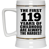 119th Birthday First 119 Years of Childhood Are The Hardest - Beer Stein