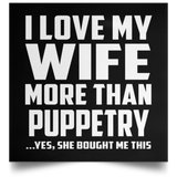 I Love My Wife More Than Puppetry - Poster Square
