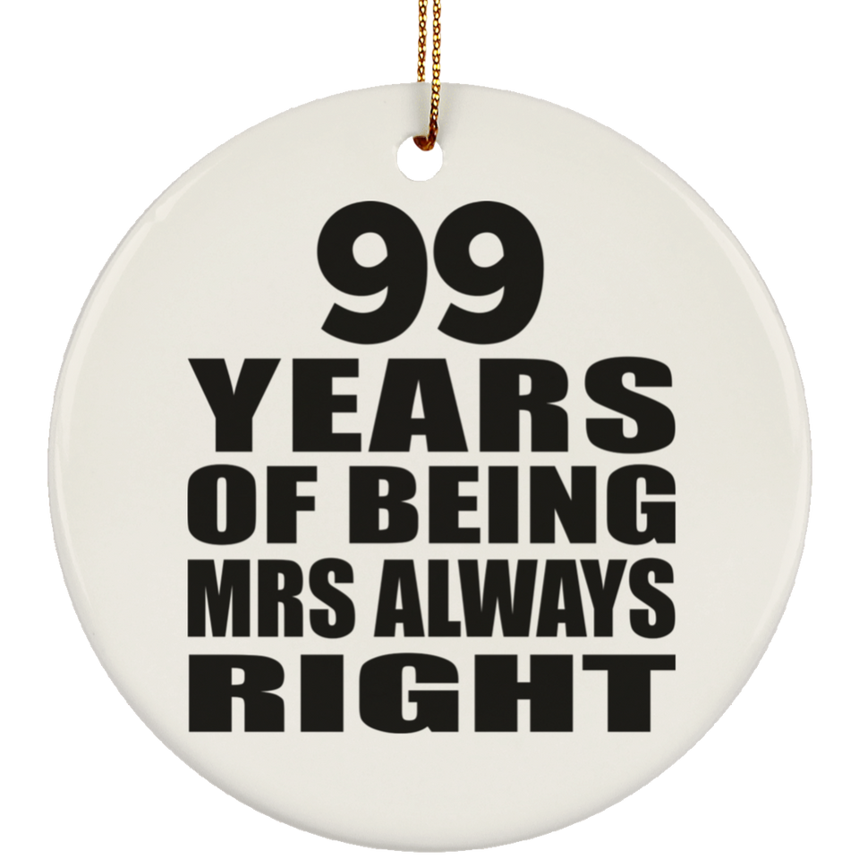 99th Anniversary 99 Years of Being Mrs Always Right - Circle Ornament