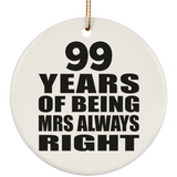 99th Anniversary 99 Years of Being Mrs Always Right - Circle Ornament