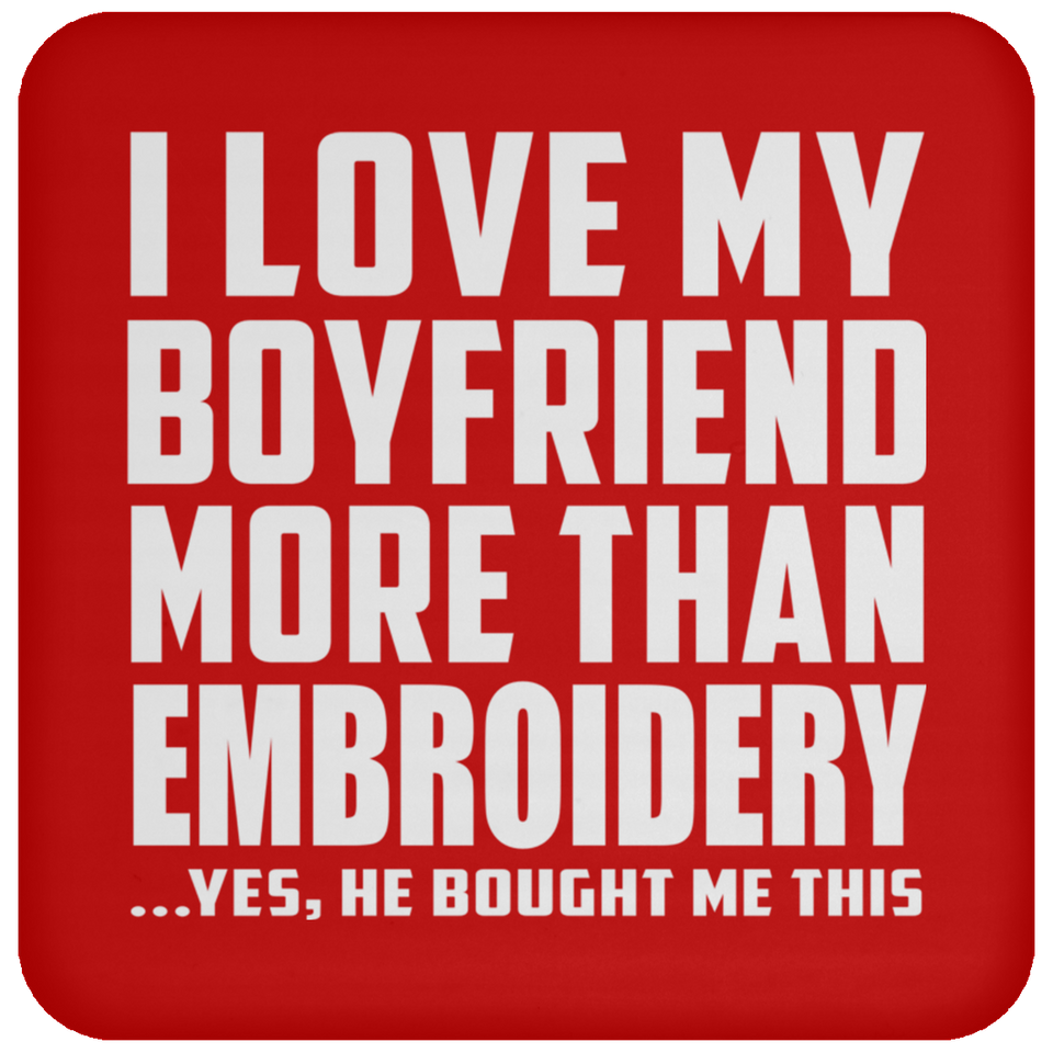 I Love My Boyfriend More Than Embroidery - Drink Coaster