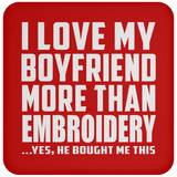 I Love My Boyfriend More Than Embroidery - Drink Coaster