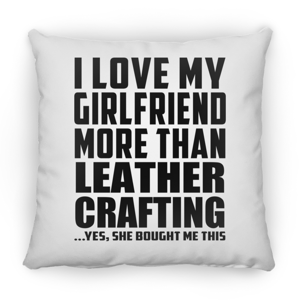 I Love My Girlfriend More Than Leather Crafting - Throw Pillow