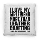 I Love My Girlfriend More Than Leather Crafting - Throw Pillow