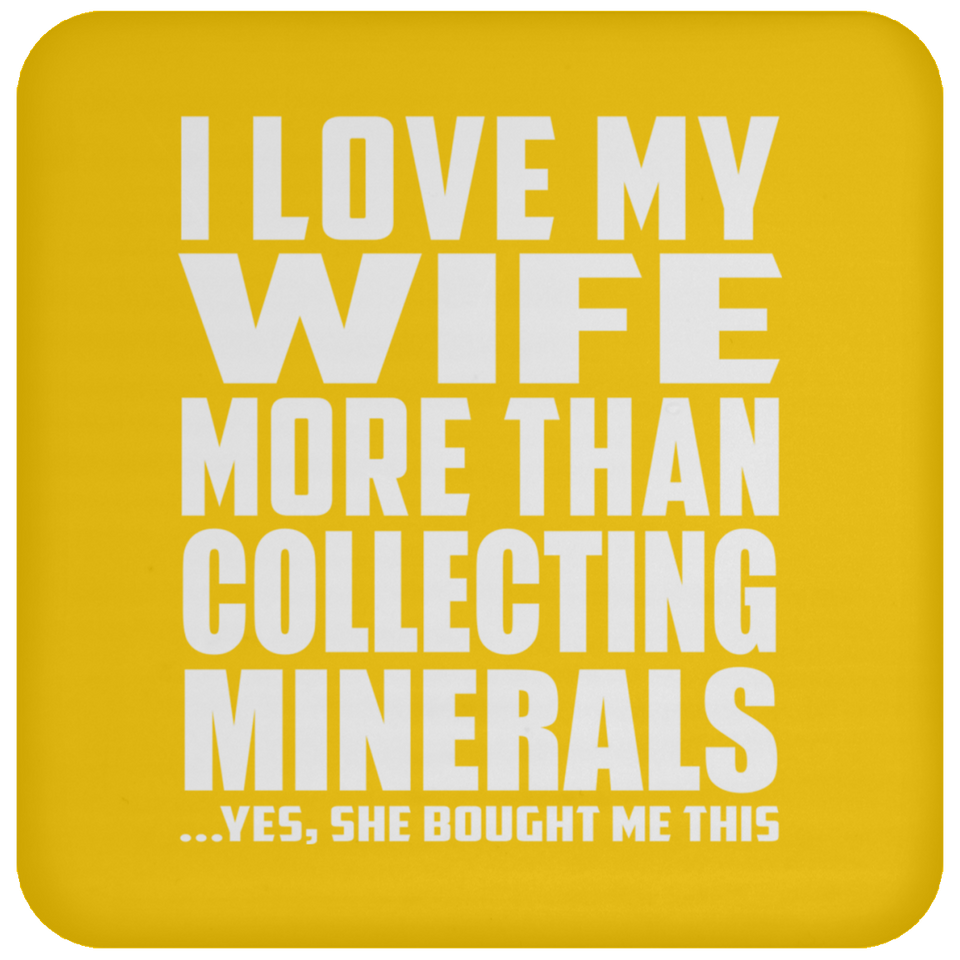 I Love My Wife More Than Collecting Minerals - Drink Coaster