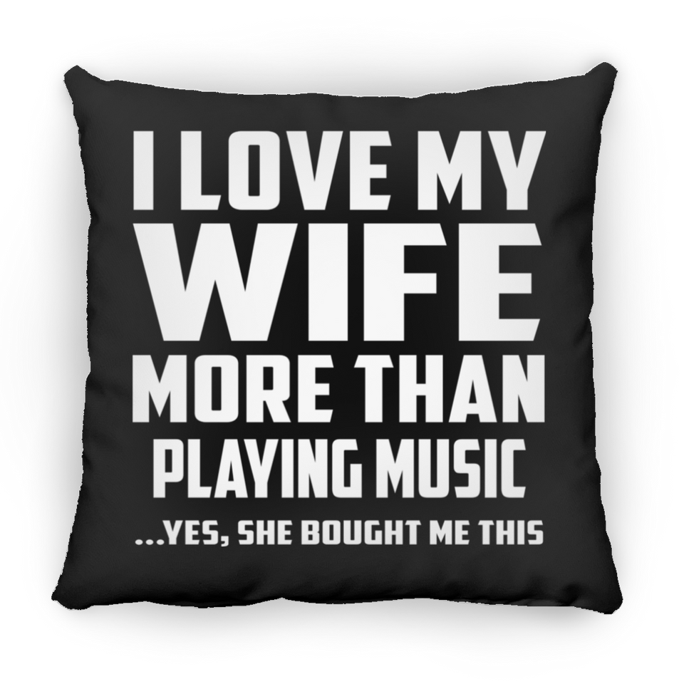 I Love My Wife More Than Playing music - Throw Pillow Black