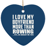 I Love My Boyfriend More Than Rowing - Heart Ornament