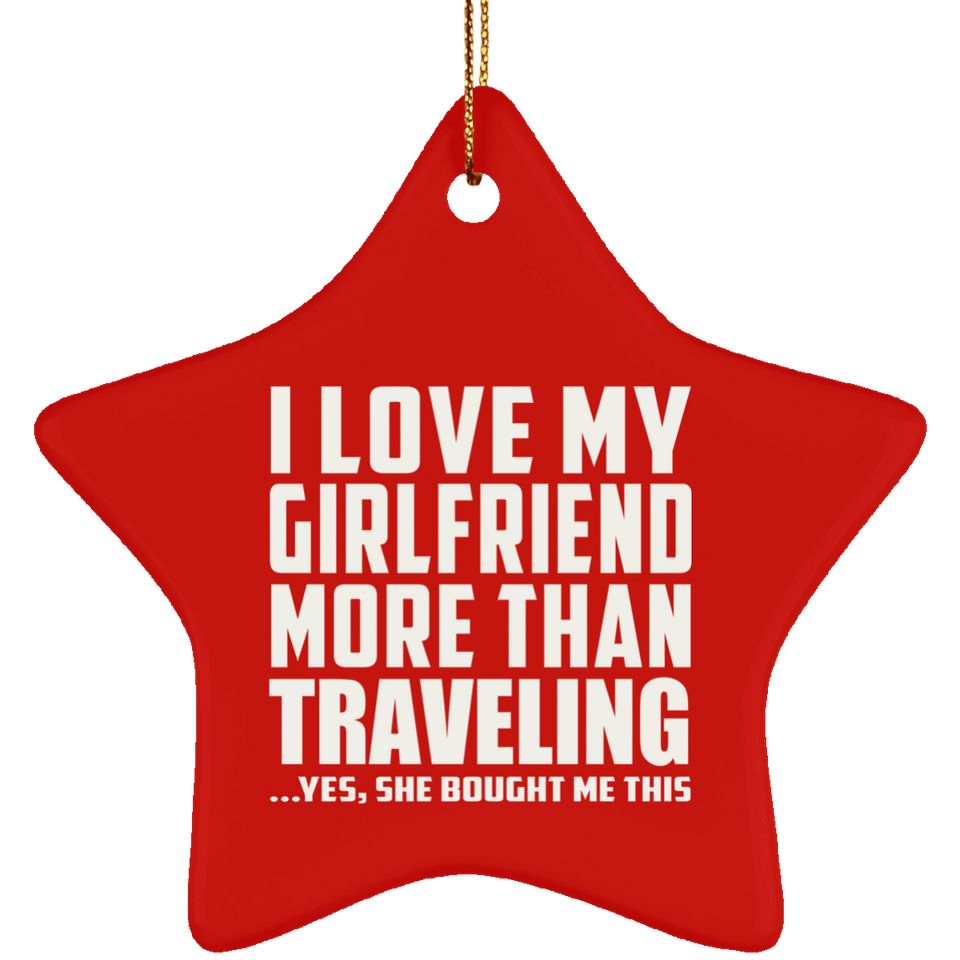I Love My Girlfriend More Than Traveling - Star Ornament