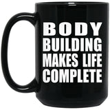 Body Building Makes Life Complete - 15oz Coffee Mug Black