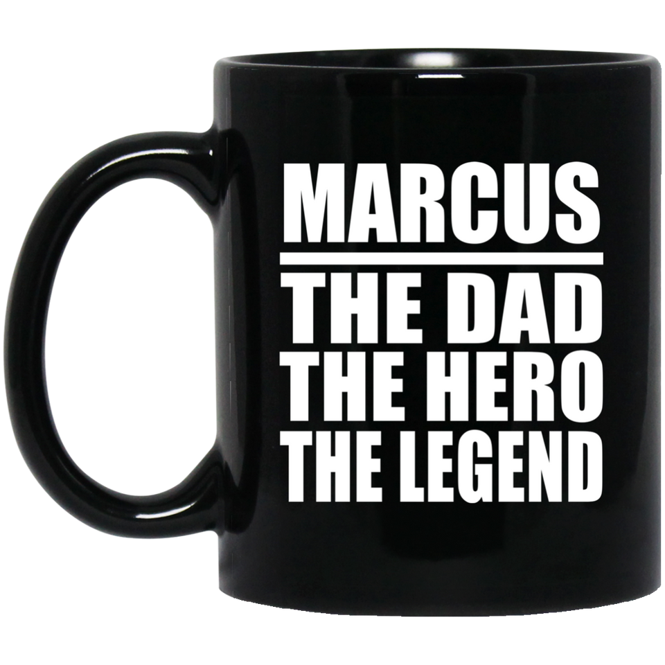 Marcus The Dad The Hero The Legend - 11 Oz Coffee Mug Black