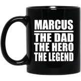 Marcus The Dad The Hero The Legend - 11 Oz Coffee Mug Black