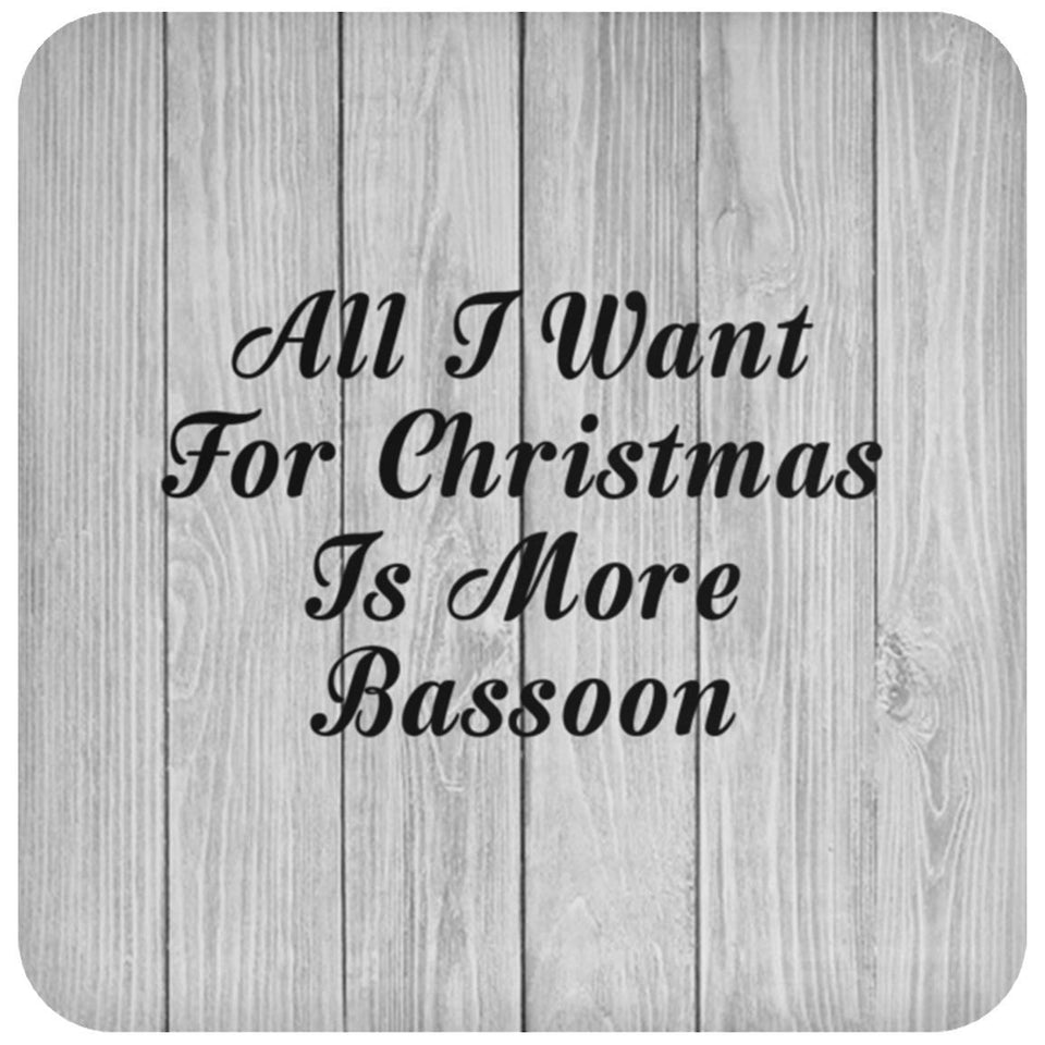 All I Want For Christmas Is More Bassoon - Drink Coaster F