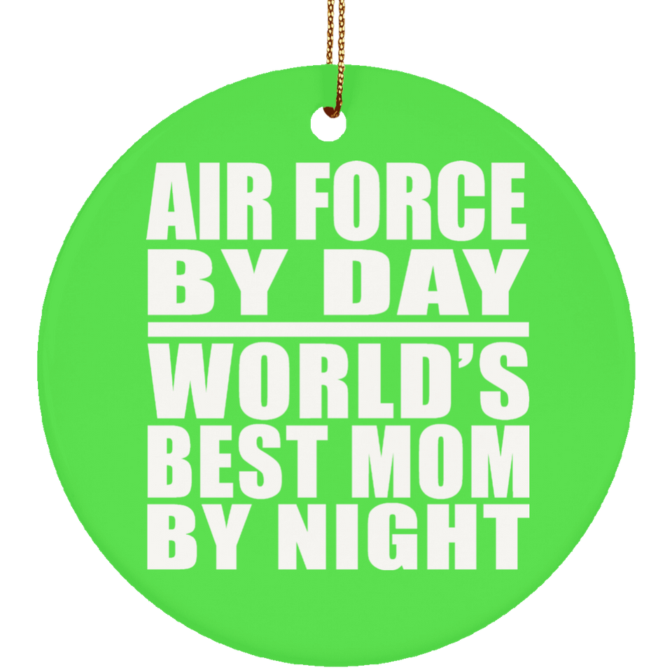 Air Force By Day World's Best Mom By Night - Circle Ornament