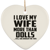 I Love My Wife More Than Dolls - Heart Ornament