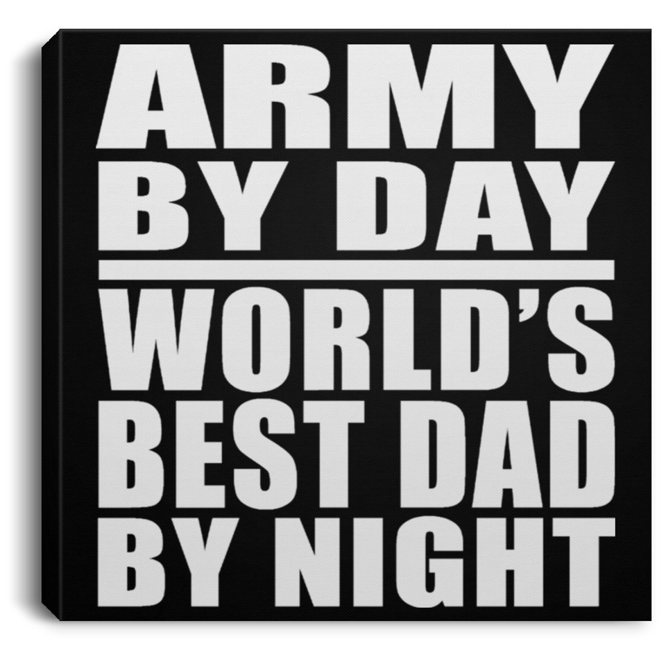 Army By Day World's Best Dad By Night - Canvas Square
