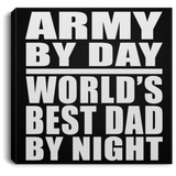 Army By Day World's Best Dad By Night - Canvas Square