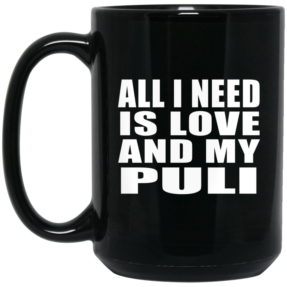 All I Need Is Love And My Puli - 15 Oz Coffee Mug Black