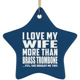 I Love My Wife More Than Brass Trombone - Star Ornament