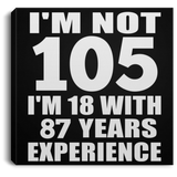 105th Birthday I'm Not 105 I'm 18 With 87 Years Experience - Canvas Square