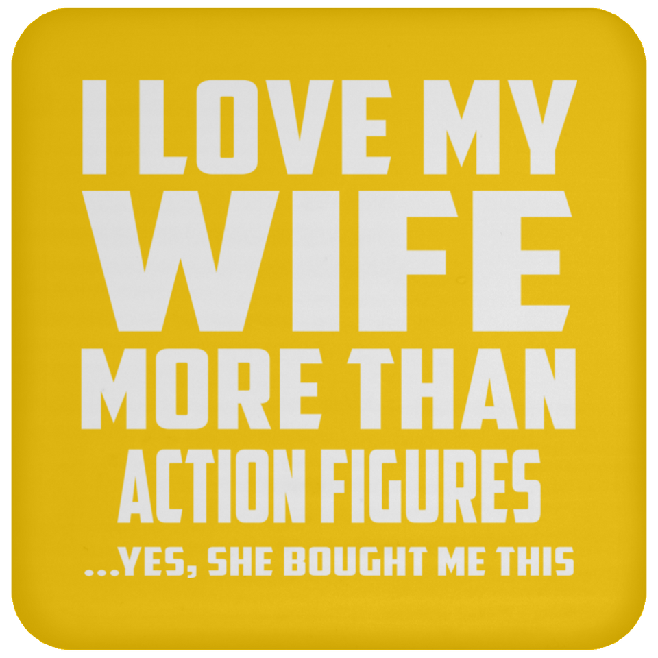 I Love My Wife More Than Action Figures - Drink Coaster