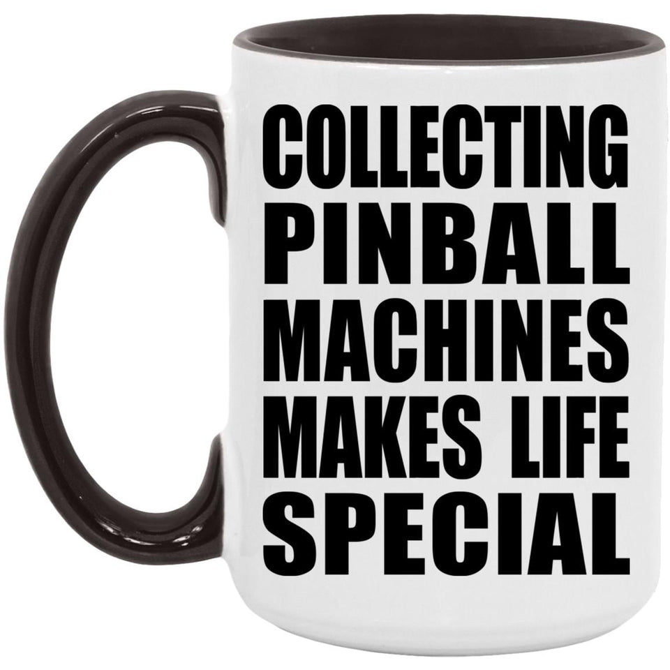 Collecting Pinball Machines Makes Life Special - 15oz Accent Mug Black