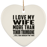 I Love My Wife More Than Tenor Trombone - Heart Ornament