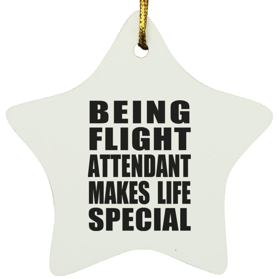 Being Flight Attendant Makes Life Special - Star Ornament