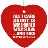 All I Care About Is Wirehaired Vizsla - Heart Ornament
