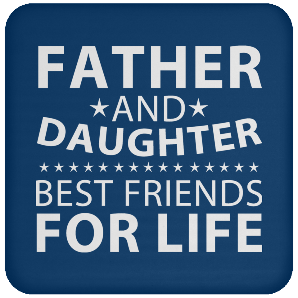 Father and Daughter, Best Friends For Life - Drink Coaster