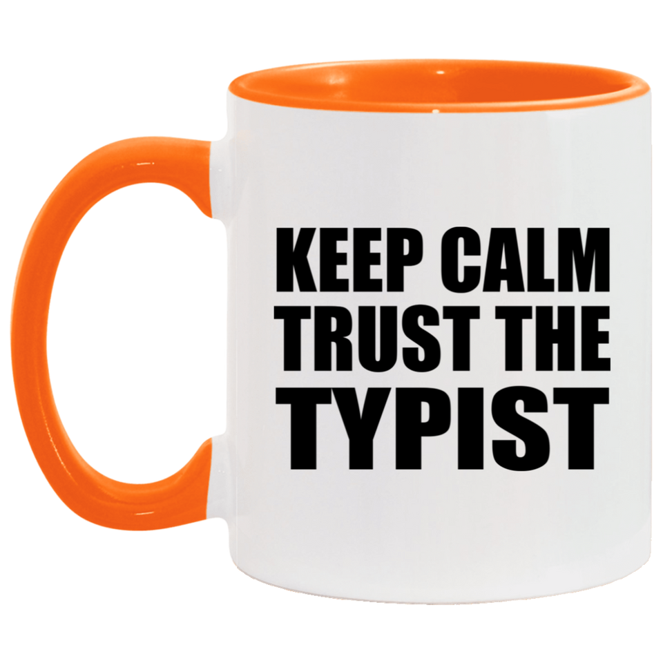 Keep Calm and Trust The Typist - 11oz Accent Mug Orange