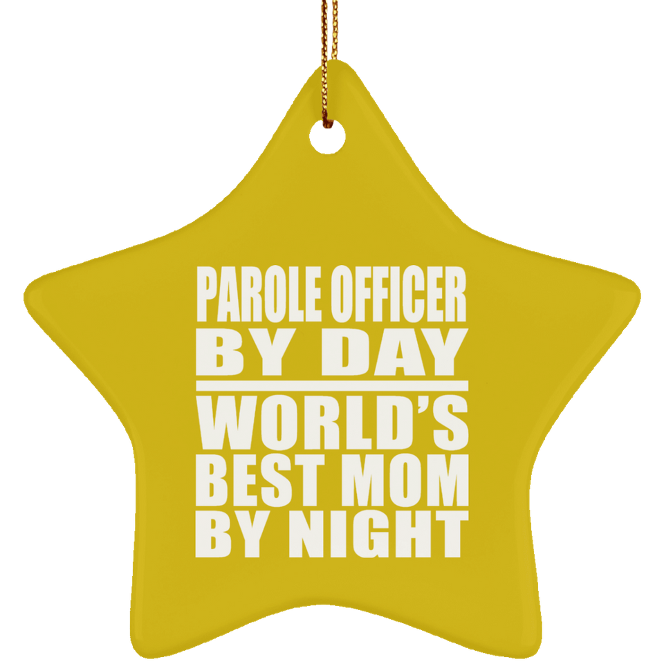 Parole Officer By Day World's Best Mom By Night - Star Ornament